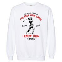 IVe Seen Your Swing I Know Your Swing Funny Trump Golf 2024 Garment-Dyed Sweatshirt