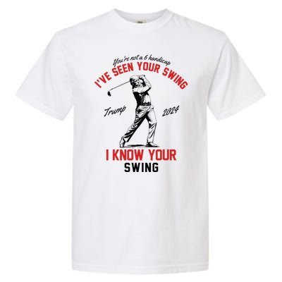 IVe Seen Your Swing I Know Your Swing Funny Trump Golf 2024 Garment-Dyed Heavyweight T-Shirt