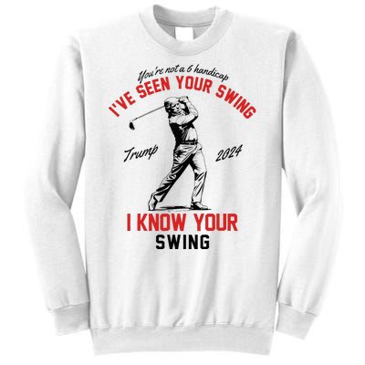 IVe Seen Your Swing I Know Your Swing Funny Trump Golf 2024 Sweatshirt