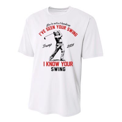 IVe Seen Your Swing I Know Your Swing Funny Trump Golf 2024 Performance Sprint T-Shirt