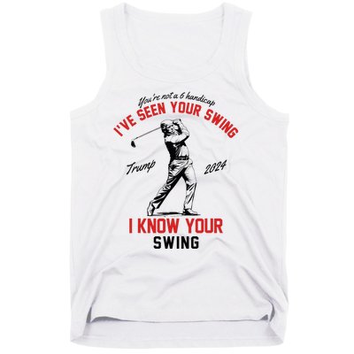 IVe Seen Your Swing I Know Your Swing Funny Trump Golf 2024 Tank Top