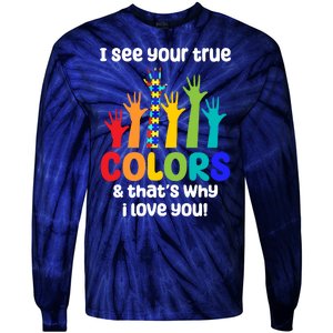 I See Your True Colors And Thats Why I Love You Autism Awareness Tie-Dye Long Sleeve Shirt