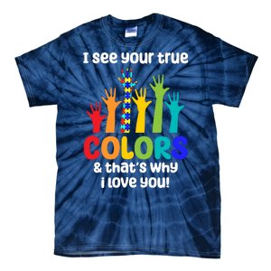 I See Your True Colors And Thats Why I Love You Autism Awareness Tie-Dye T-Shirt