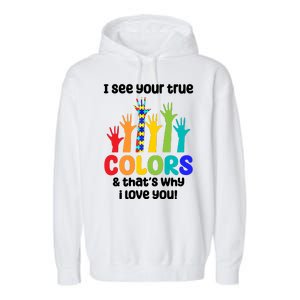 I See Your True Colors And Thats Why I Love You Autism Awareness Garment-Dyed Fleece Hoodie