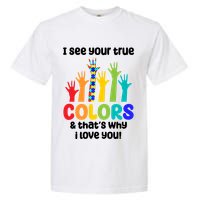 I See Your True Colors And Thats Why I Love You Autism Awareness Garment-Dyed Heavyweight T-Shirt