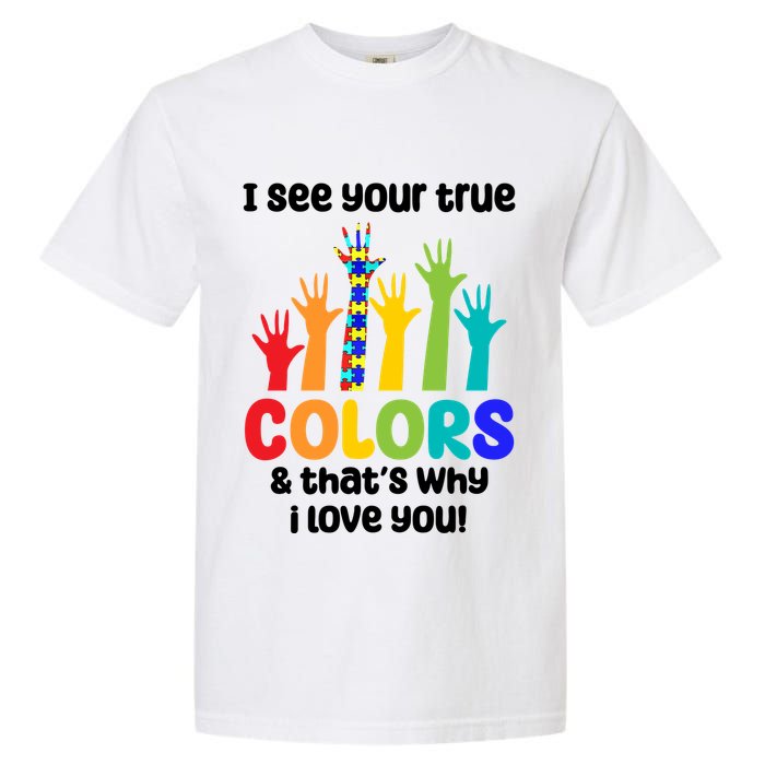 I See Your True Colors And Thats Why I Love You Autism Awareness Garment-Dyed Heavyweight T-Shirt
