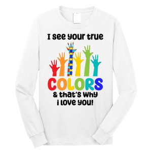 I See Your True Colors And Thats Why I Love You Autism Awareness Long Sleeve Shirt