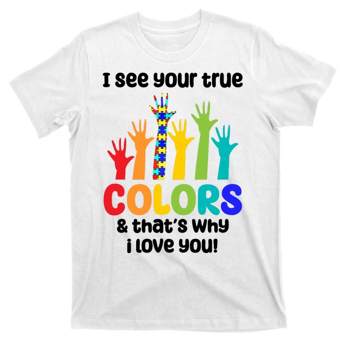 I See Your True Colors And Thats Why I Love You Autism Awareness T-Shirt