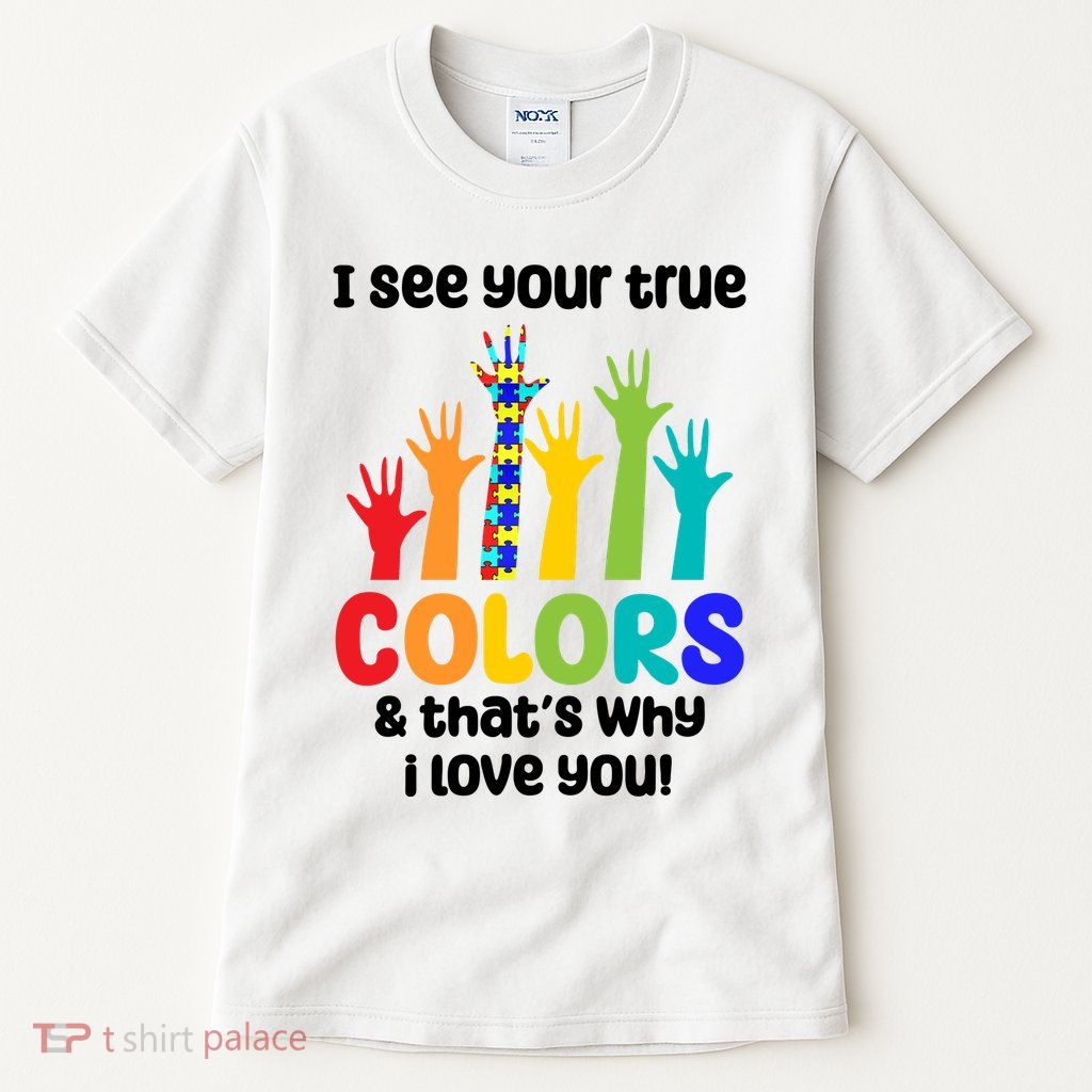 I See Your True Colors And Thats Why I Love You Autism Awareness Tall T-Shirt