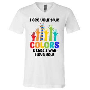 I See Your True Colors And Thats Why I Love You Autism Awareness V-Neck T-Shirt