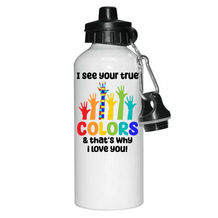 I See Your True Colors And Thats Why I Love You Autism Awareness Aluminum Water Bottle