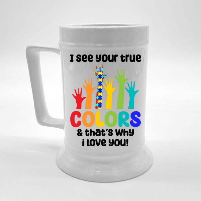 I See Your True Colors And Thats Why I Love You Autism Awareness Beer Stein