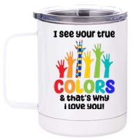 I See Your True Colors And Thats Why I Love You Autism Awareness 12 oz Stainless Steel Tumbler Cup