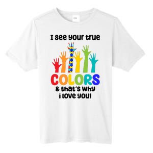 I See Your True Colors And Thats Why I Love You Autism Awareness Tall Fusion ChromaSoft Performance T-Shirt