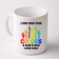 I See Your True Colors And Thats Why I Love You Autism Awareness Coffee Mug