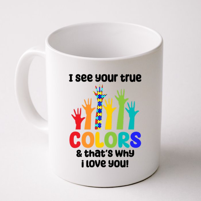 I See Your True Colors And Thats Why I Love You Autism Awareness Coffee Mug