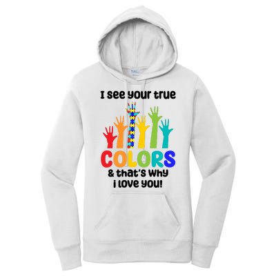 I See Your True Colors And Thats Why I Love You Autism Awareness Women's Pullover Hoodie