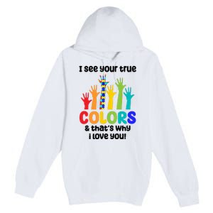 I See Your True Colors And Thats Why I Love You Autism Awareness Premium Pullover Hoodie