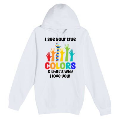 I See Your True Colors And Thats Why I Love You Autism Awareness Premium Pullover Hoodie
