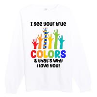 I See Your True Colors And Thats Why I Love You Autism Awareness Premium Crewneck Sweatshirt