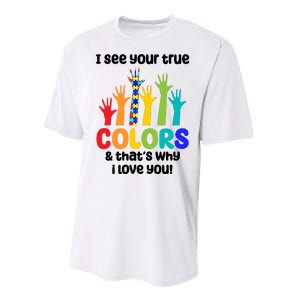 I See Your True Colors And Thats Why I Love You Autism Awareness Performance Sprint T-Shirt