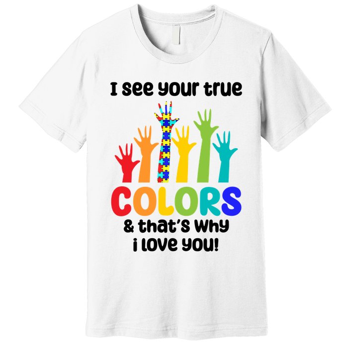 I See Your True Colors And Thats Why I Love You Autism Awareness Premium T-Shirt