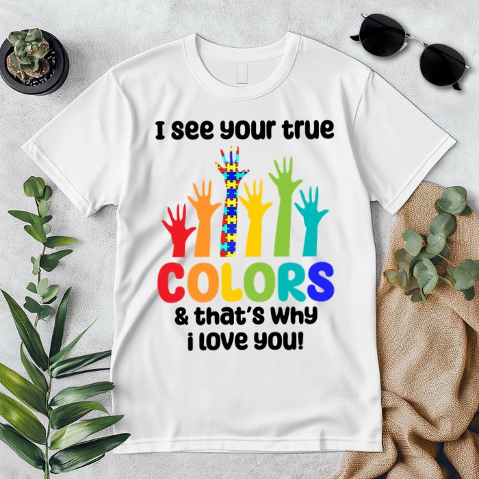 I See Your True Colors And Thats Why I Love You Autism Awareness Premium T-Shirt