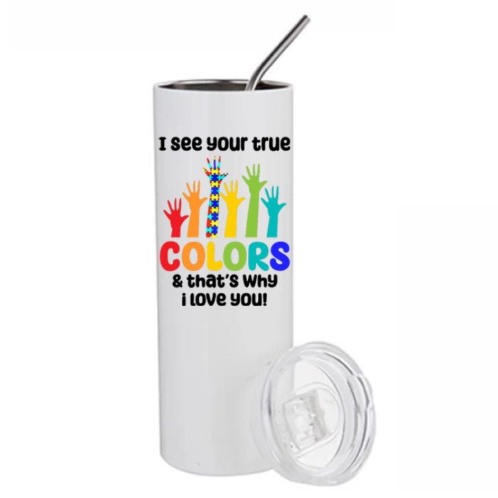 I See Your True Colors And Thats Why I Love You Autism Awareness Stainless Steel Tumbler