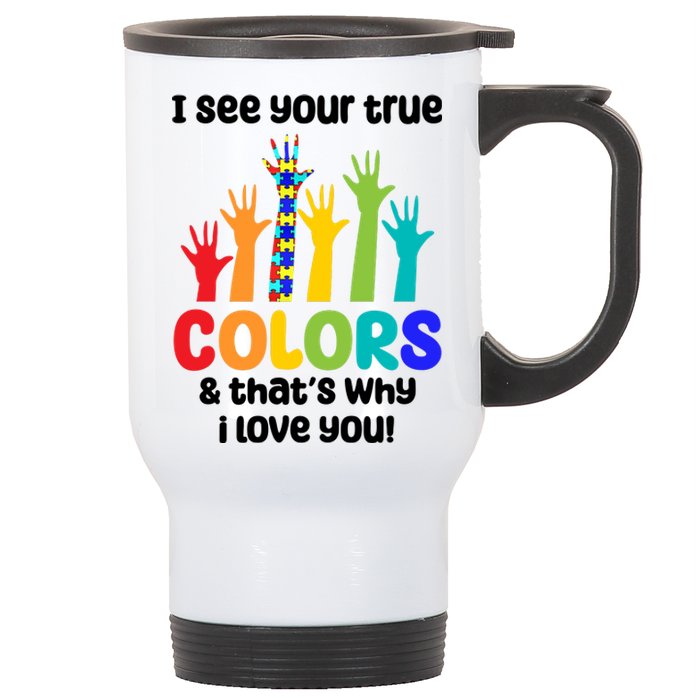 I See Your True Colors And Thats Why I Love You Autism Awareness Stainless Steel Travel Mug