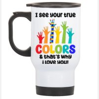 I See Your True Colors And Thats Why I Love You Autism Awareness Stainless Steel Travel Mug