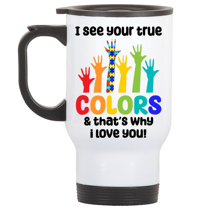 I See Your True Colors And Thats Why I Love You Autism Awareness Stainless Steel Travel Mug