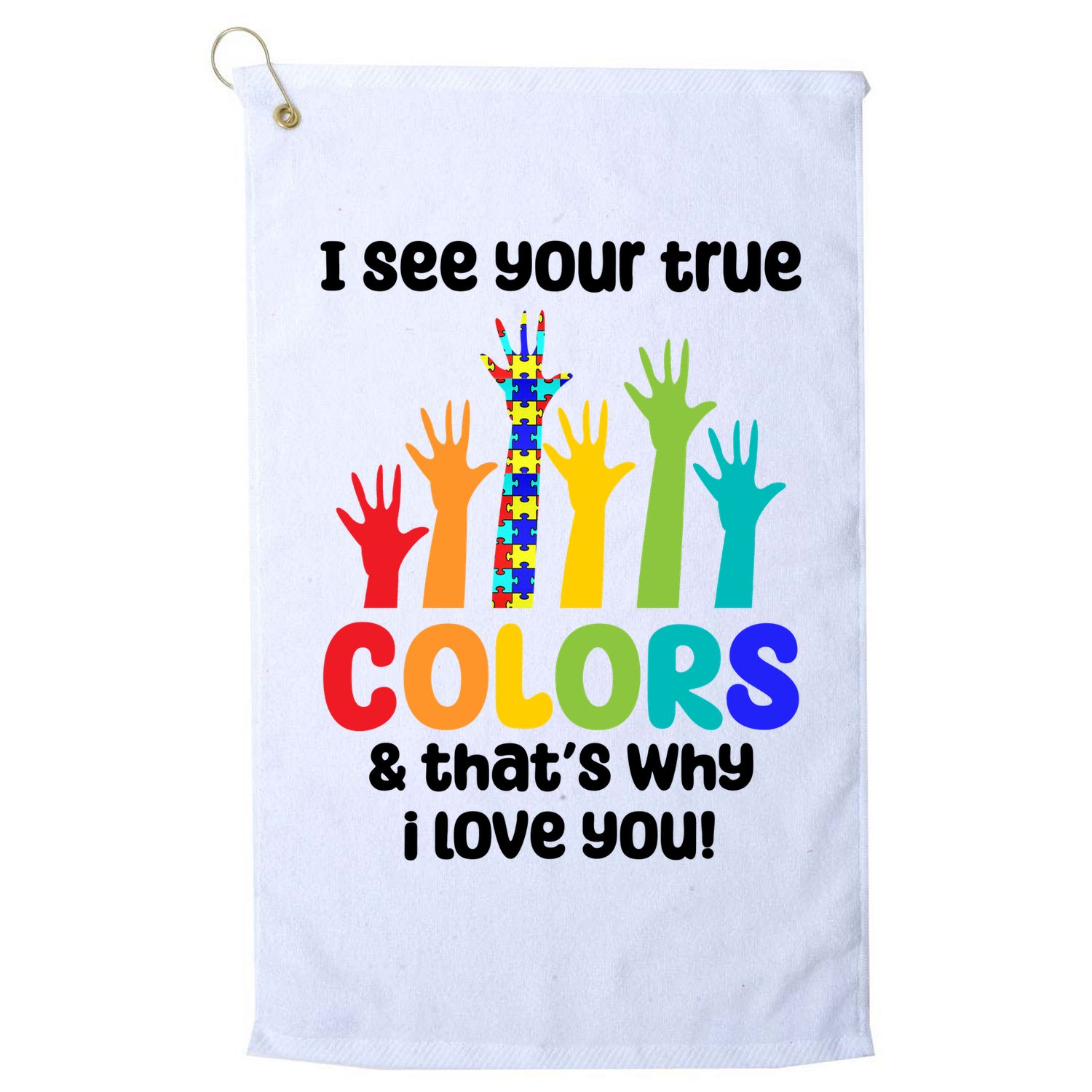 I See Your True Colors And Thats Why I Love You Autism Awareness Golf Towel