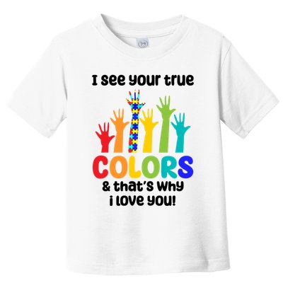 I See Your True Colors And Thats Why I Love You Autism Awareness Toddler T-Shirt