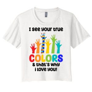 I See Your True Colors And Thats Why I Love You Autism Awareness Women's Crop Top Tee