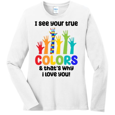 I See Your True Colors And Thats Why I Love You Autism Awareness Ladies Long Sleeve Shirt