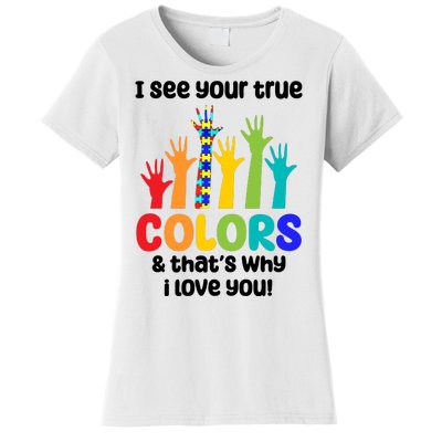 I See Your True Colors And Thats Why I Love You Autism Awareness Women's T-Shirt