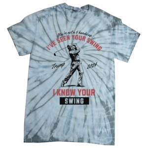 IVe Seen Your Swing I Know Your Swing Trump Golf Tie-Dye T-Shirt