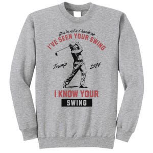 IVe Seen Your Swing I Know Your Swing Trump Golf Tall Sweatshirt