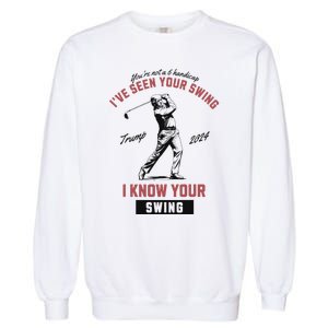 IVe Seen Your Swing I Know Your Swing Trump Golf Garment-Dyed Sweatshirt