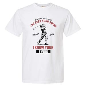 IVe Seen Your Swing I Know Your Swing Trump Golf Garment-Dyed Heavyweight T-Shirt