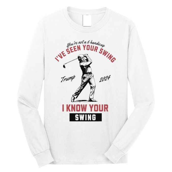 IVe Seen Your Swing I Know Your Swing Trump Golf Long Sleeve Shirt