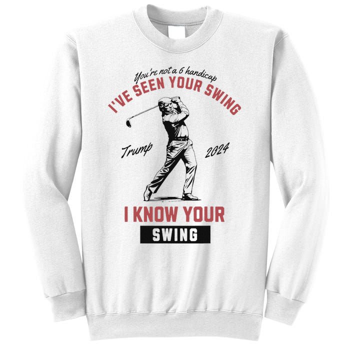 IVe Seen Your Swing I Know Your Swing Trump Golf Sweatshirt