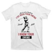 IVe Seen Your Swing I Know Your Swing Trump Golf T-Shirt