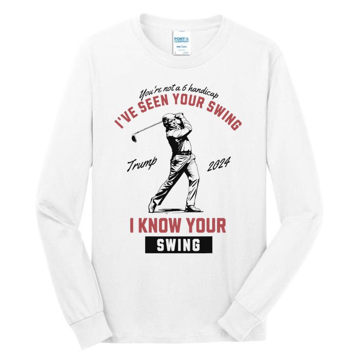 IVe Seen Your Swing I Know Your Swing Trump Golf Tall Long Sleeve T-Shirt