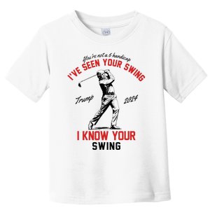 IVe Seen Your Swing I Know Your Swing Funny Trump Golf 2024 Toddler T-Shirt