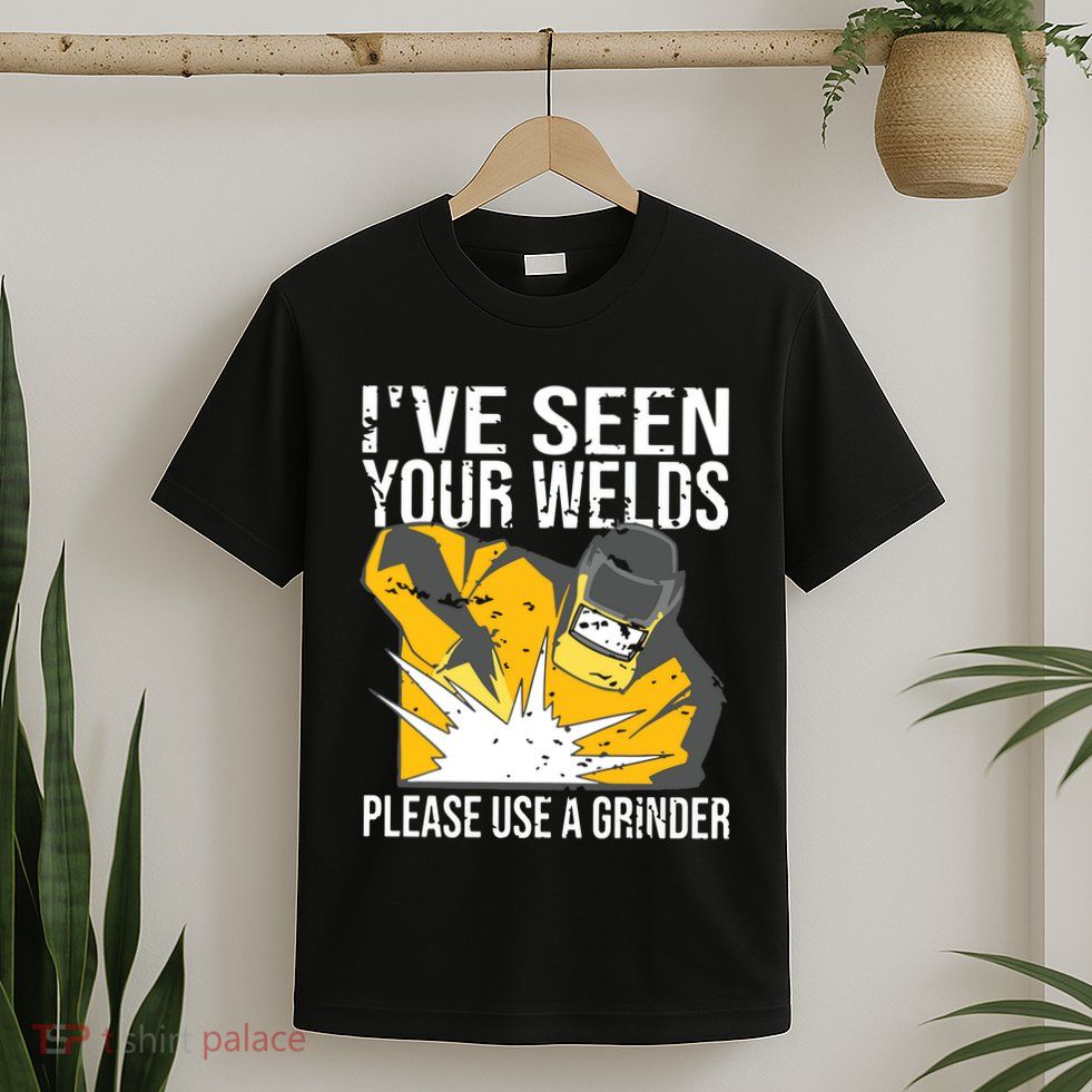 I've Seen Your Welds Funny Welder T-Shirt