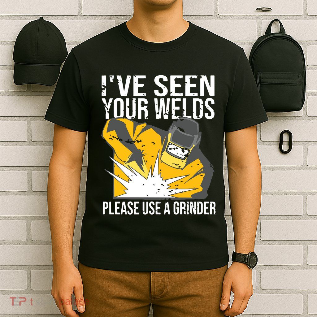 I've Seen Your Welds Funny Welder T-Shirt