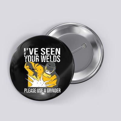 I've Seen Your Welds Funny Welder Button