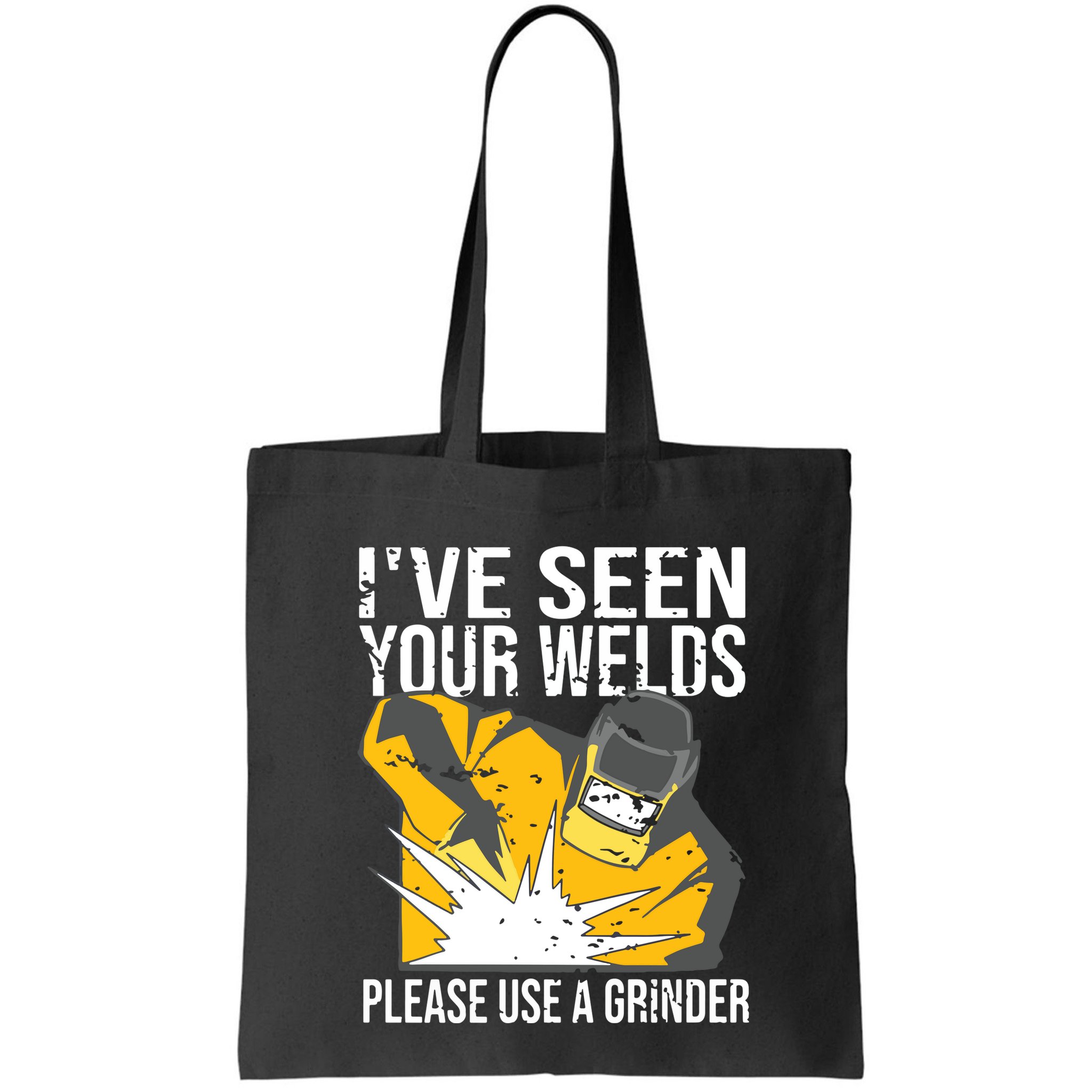 I've Seen Your Welds Funny Welder Bag