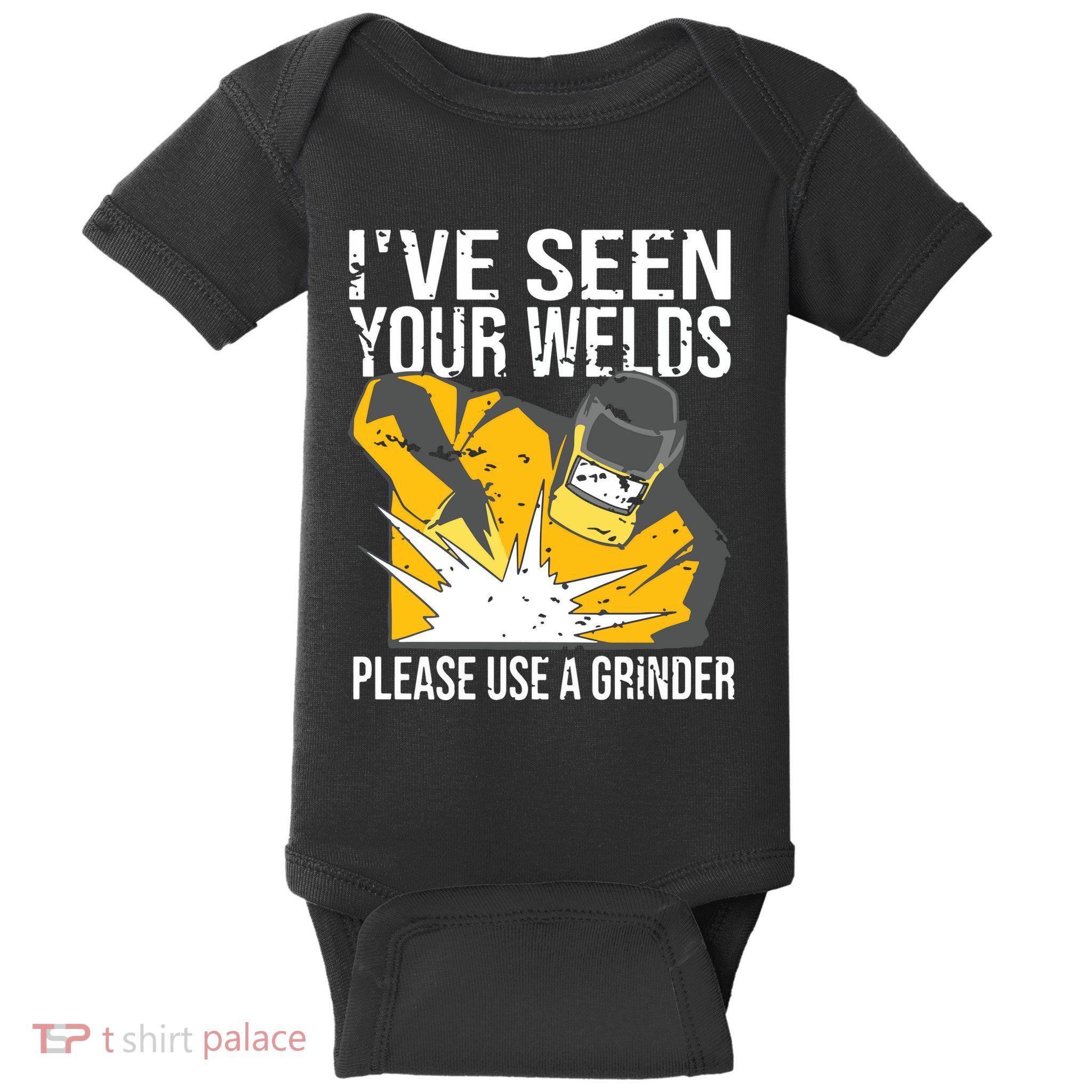 I've Seen Your Welds Funny Welder Baby Bodysuit
